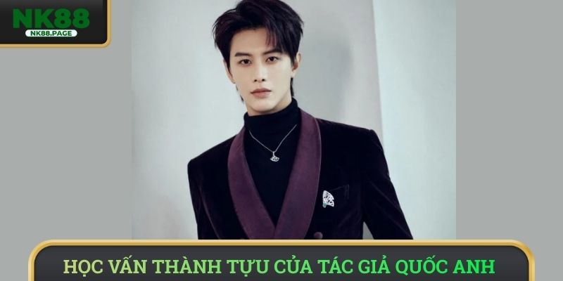 Học vấn thành tựu của tác giả Quốc Anh