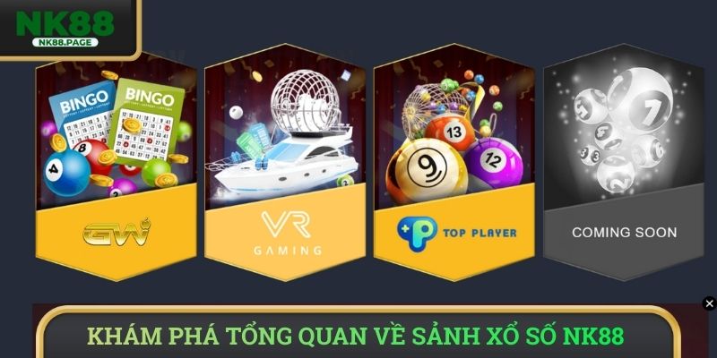 Khám phá tổng quan về sảnh xổ số NK88