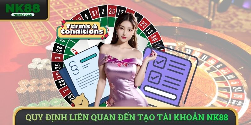 Các quy định liên quan đến tạo tài khoản NK88